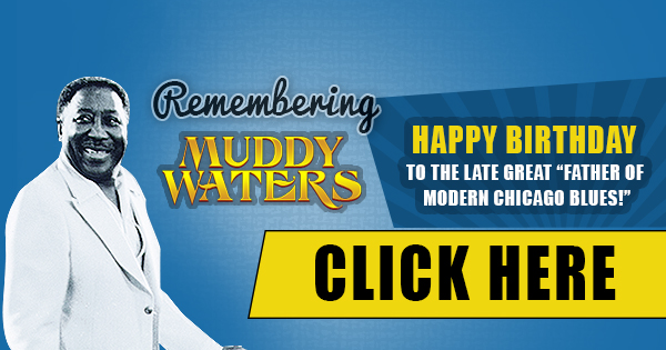 Happy Birthday to Blues Legend Muddy Waters!
